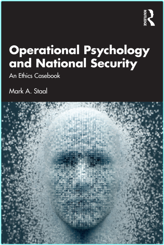 Operational Psychology And National Security An Ethics Casebook (Mark A. Staal)