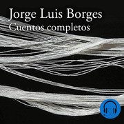 Cuentos completos Jorge Luis Borges - Cuentos completos - Jorge Luis Borges - Voz Humana