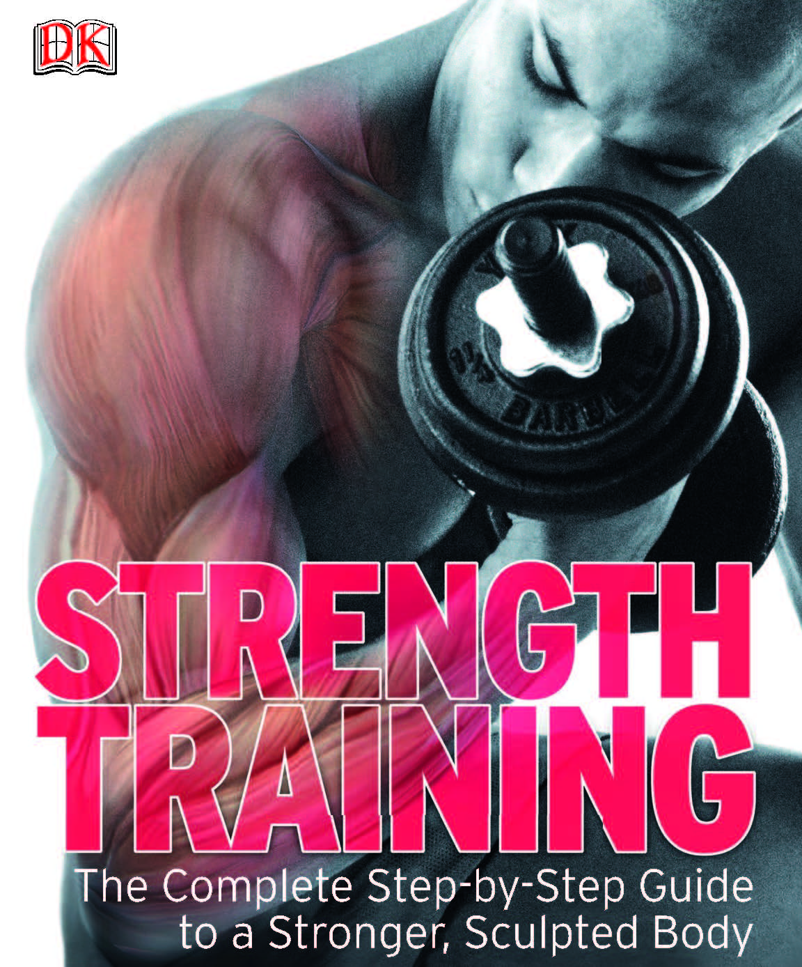 Strength Training: The Complete Step by Step Guide to a Stronger, Sculpted Body