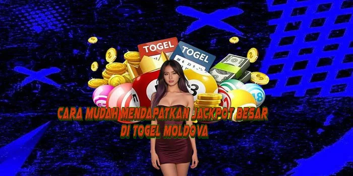 Cara Mudah Mendapatkan Jackpot Besar di Togel Moldova