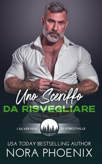 Nora Phoenix - I silver fox di Forestville Vol. 2. Uno Sceriffo da Risvegliare (2024)