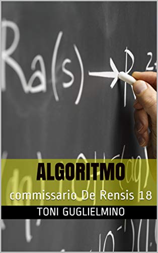 Toni Guglielmino – Algoritmo.  Commissario De Rensis 18 (2021)