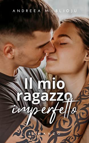 Andreea M. Blioju - Il mio ragazzo imperfetto (2021)