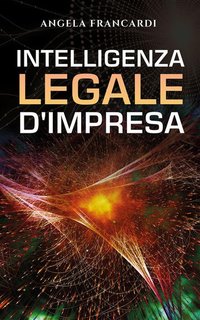 Angela Francardi - Intelligenza legale d’impresa (2024)