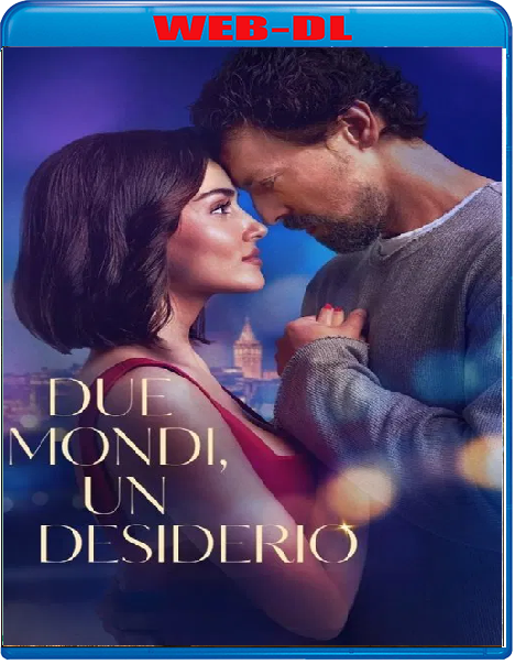 Due Mondi Un Desiderio (2025) mkv FullHD 1080p WEBDL ITA Sub