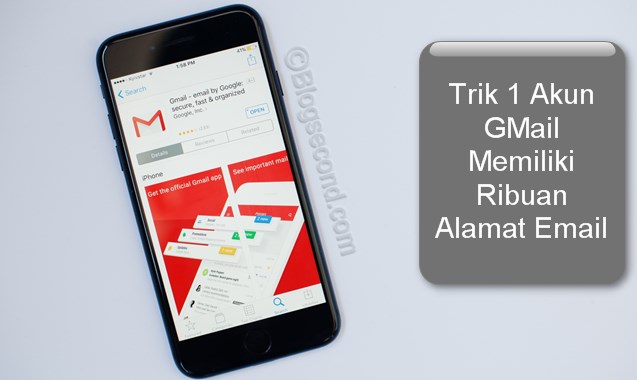 Trik 1 Akun GMail Memiliki Ribuan Alamat Email