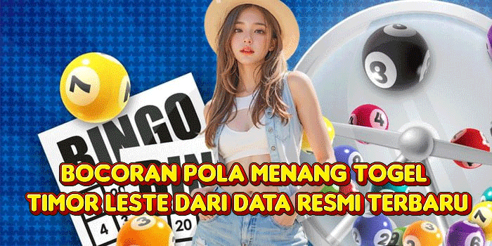 Bocoran Pola Menang Togel Timor Leste Dari Data Resmi Terbaru