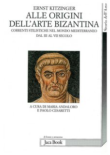  Ernst Kitzinger - Alle origini dell'arte bizantina. Correnti stilistiche nel mondo mediterraneo dal III al VII secolo (2009)