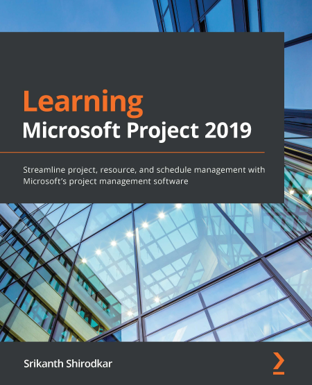 Learn Microsoft Project 2019: Streamline project, resource, and schedule management