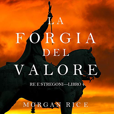 Morgan Rice - La Forgia del Valore꞉ Re e Stregoni 4 (2021) (mp3 - 128 kbps)28 kbps)