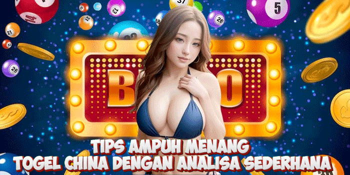 Tips Ampuh Menang Togel China Dengan Analisa Sederhana