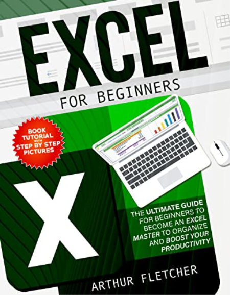 Excel For Beginners: The Ultimate Guide For Beginners To Become An Excel Master To Organize And Boost Your Productivity