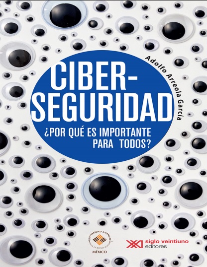 Ciberseguridad: ¿Por qué es importante para todos? - Adolfo Arreola García (PDF) [VS]