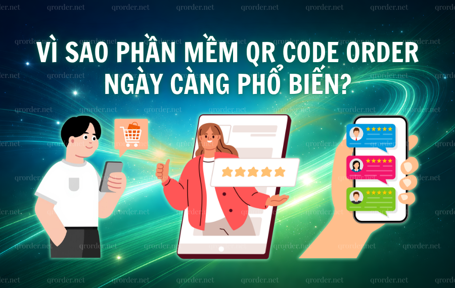 Vi-sao-phan-mem-QR-Order-Code-ngay-cang-pho-bien.png