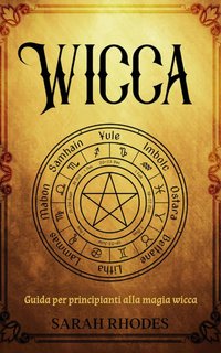 Sarah Rhodes - Wicca. Guida per principianti alla magia wicca (2024)