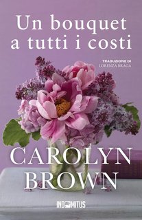 Carolyn Brown - Un bouquet a tutti i costi (2024)