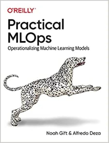 Practical MLOps: Operationalizing Machine Learning Models (True PDF)