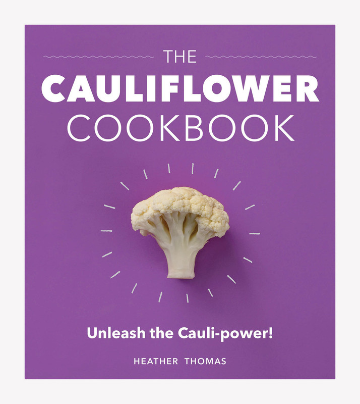 The Cauliflower Cookbook Unleash the Cauli-power