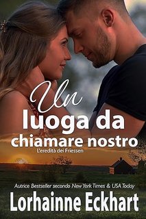 Lorhainne Eckhart - L'eredità dei Friessen Vol. 41. Un luogo da chiamare nostro (2023)