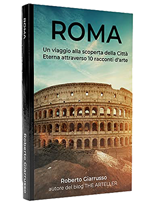 Roberto Giarrusso - ROMA: Un viaggio alla scoperta della Città Eterna attraverso 10 racconti d'arte