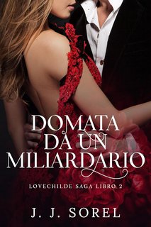 J. J. Sorel - Lovechilde Vol. 2. Domata da un miliardario (2023)