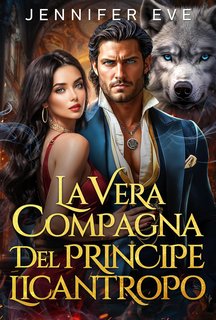 Jennifer Eve - La Vera Compagna del Principe Licantropo (2024)