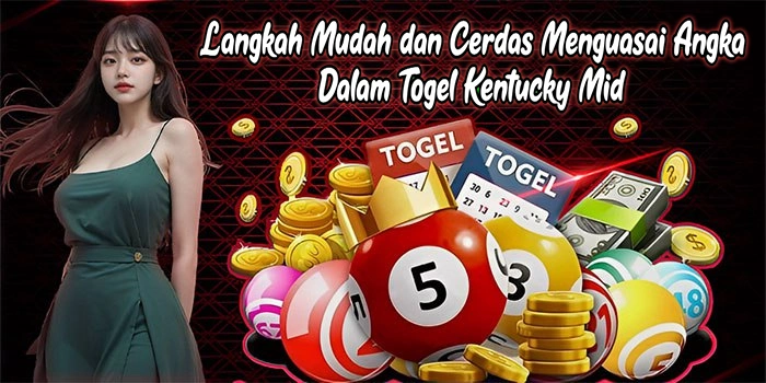 Langkah Mudah dan Cerdas Menguasai Angka Dalam Togel Kentucky Mid