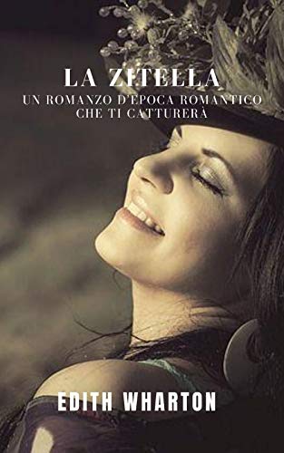 Edith Wharton - La zitella: Un romanzo d'epoca (2021) Edith Wharton - La zitella: Un romanzo d'epoca (2021)