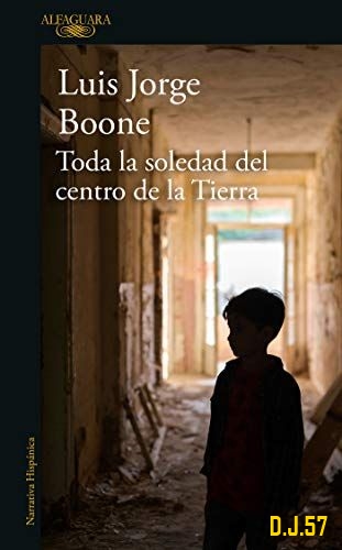 1 - Toda la soledad del centro de la Tierra - Luis Jorge Boone