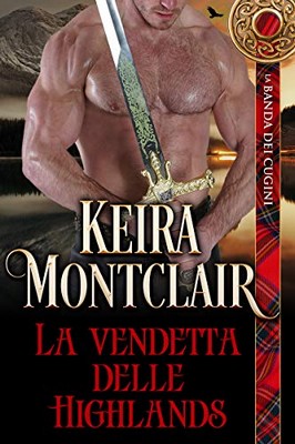 Keira Montclair - La banda dei cugini Vol. 1. La vendetta delle Highlands (2019)