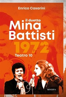 Enrico Casarini - Il duetto Mina-Battisti. Teatro 10, 1972 (2023)