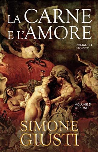 Simone Giusti – La Carne e l’Amore: De’ Pirati. Libro terzo (2021)