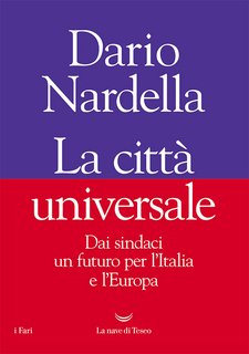 Dario Nardella – La città universale. Dai sindaci un futuro per l'Italia e l'Europa (2022)
