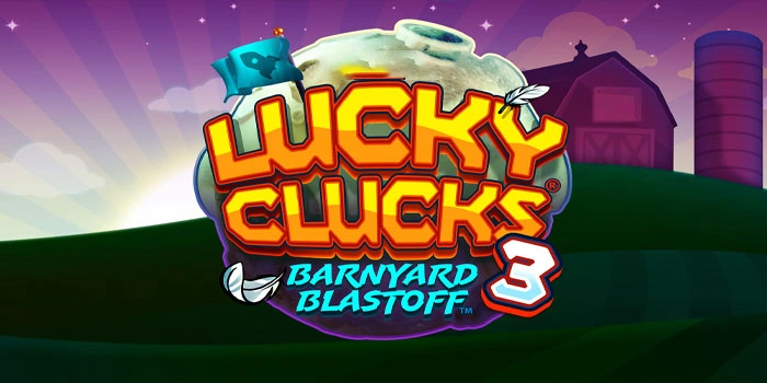 Panduan Gampang Jackpot Slot Lucky Clucks 3: Barnyard Blastoff