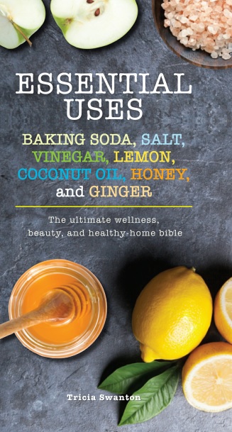 Essential Uses: Baking Soda, Salt, Vinegar, Lemon, Coconut Oil, Honey, and Ginger