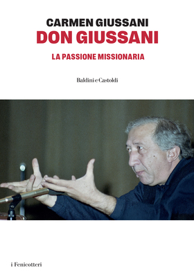 Carmen Giussani - Don Giussani. La passione missionaria (2026)