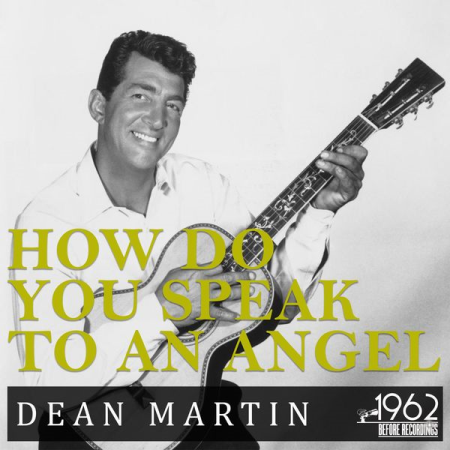 Dean Martin - How Do You Speak to an Angel (The Greatest Hits Songs Dean Martin) (2020)Flac