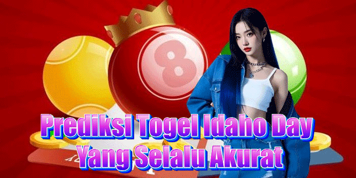 Prediksi Togel Idaho Day Yang Selalu Akurat