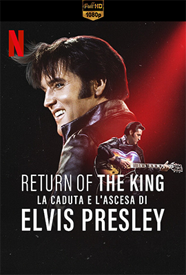 Return of the King: la caduta e l'ascesa di Elvis Presley (2024) .mkv WEB-DL 1080p E-AC3 ITA ENG SUBS
