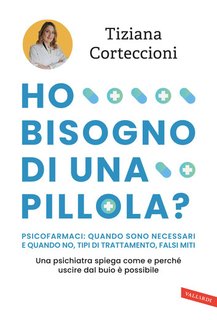 Tiziana Corteccioni - Ho bisogno di una pillola? Psicofarmaci: quando sono necessari e quando no, tipi di trattamento, falsi miti (2024)