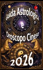 Alina Rubi – Guida Astrologica e Oroscopo Cinese 2026 (2026)