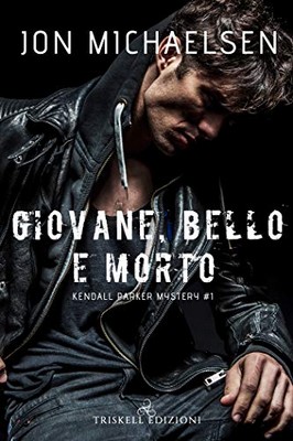 Jon Michaelsen - Kendall Parker Mystery Vol. 1. Giovane, bello e morto (2020)