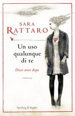 Sara Rattaro – Un uso qualunque di te. Dieci anni dopo (2022)