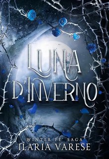 Ilaria Varese - Winter Fe' Saga, Vol.1. Luna d'Inverno (2023)