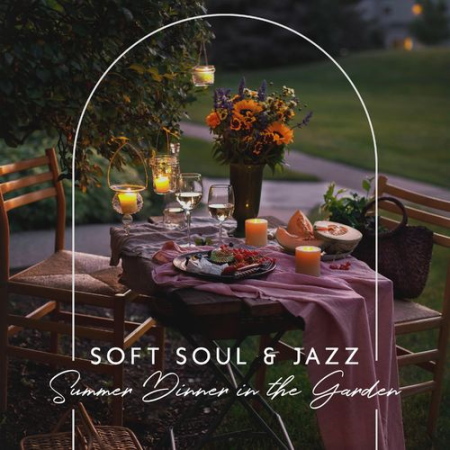 Amazing Chill Out Jazz Paradise - Soft Soul & Jazz - Summer Dinner in the Garden (2021)