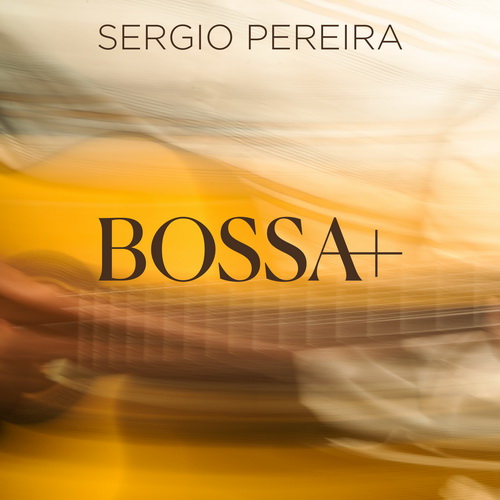Sergio (Sergio) Pereira - Bossa+ (2024) [FLAC]