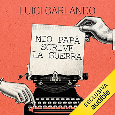 Luigi Garlando - Mio papà scrive la guerra (2022) (mp3 - 128 kbps)