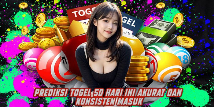 Prediksi Togel 5D Hari Ini Akurat dan Konsisten Masuk