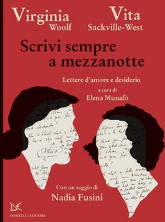 Virginia Woolf, Vita Sackville-West - Scrivi sempre a mezzanotte. Lettere d'amore e desiderio (2019)