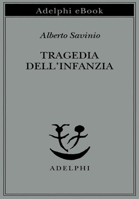 Alberto Savinio - Tragedia dell’infanzia (2025)